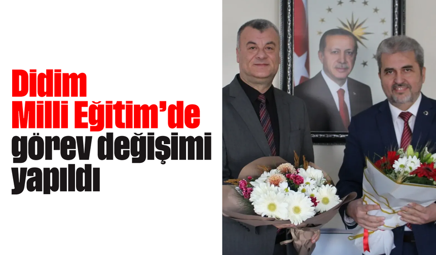 Didim Milli Eğitim’de görev değişimi yapıldı