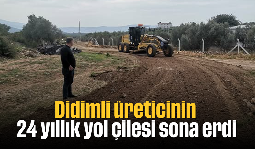 Didimli üreticinin 24 yıllık yol çilesi sona erdi