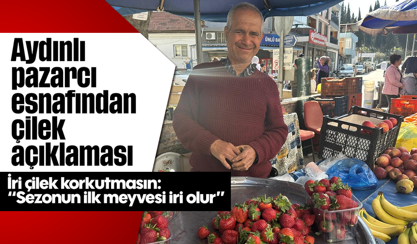 Aydınlı pazarcı esnafından çilek açıklaması