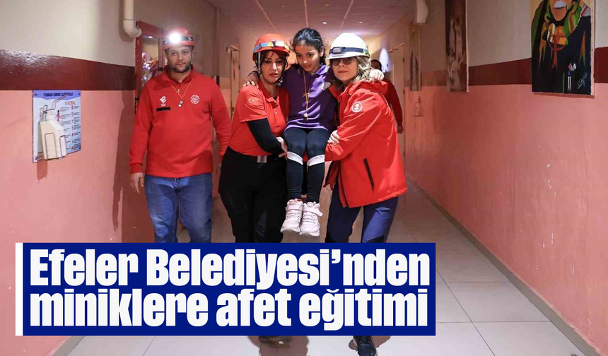 Efeler Belediyesi’nden miniklere afet eğitimi