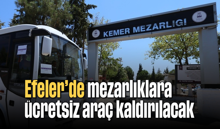 Efeler’de mezarlıklara ücretsiz araç kaldırılacak