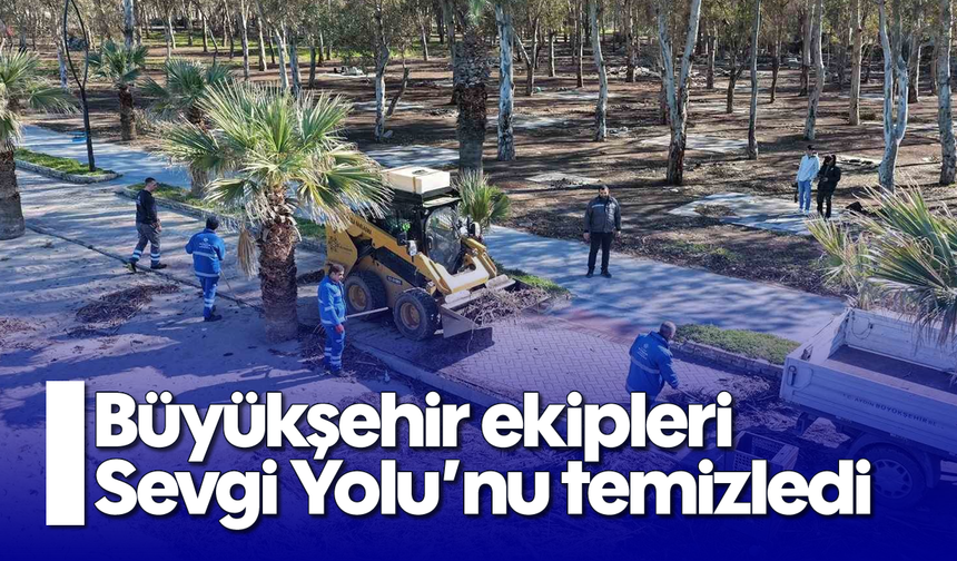 Büyükşehir ekipleri Sevgi Yolu’nu temizledi
