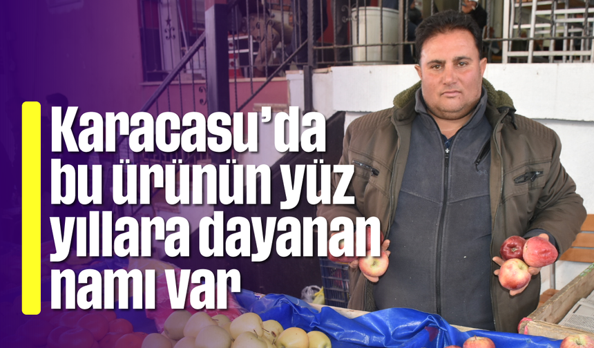 Karacasu'da bu ürünün yüz yıllara dayanan namı var