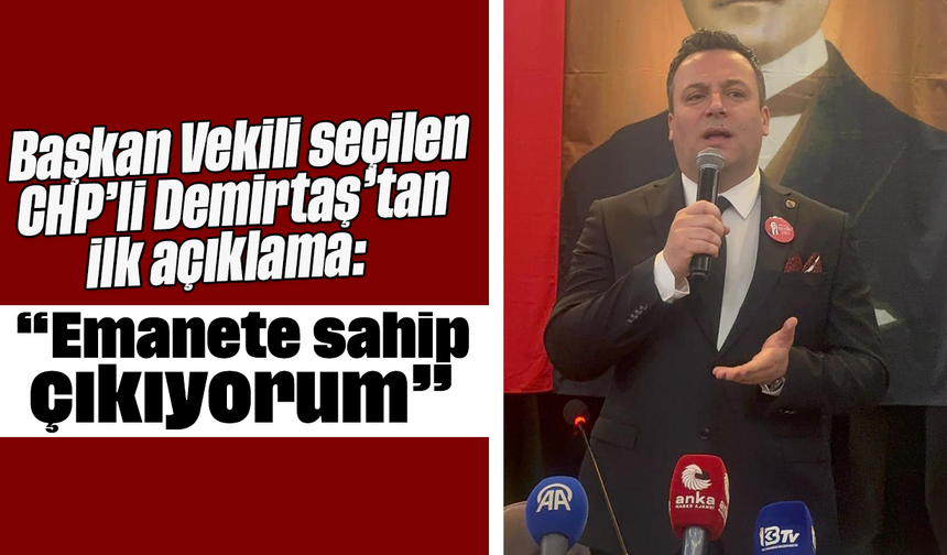 Başkan Vekili seçilen CHP’li Demirtaş’tan ilk açıklama: “Emanete sahip çıkıyorum”