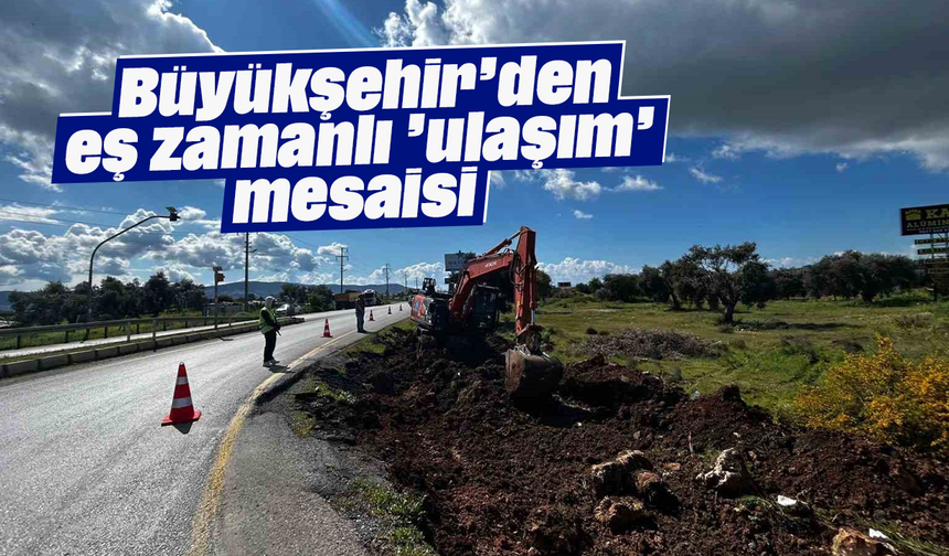 Büyükşehir’den eş zamanlı ’ulaşım’ mesaisi