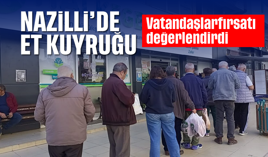 Nazilli'de et kuyruğu: Vatandaş Halk Ege Et önünde kuyruğa girdi