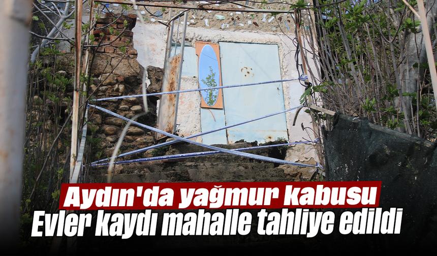 Aydın'da yağmur kabusu: Evler kaydı, mahalle tahliye edildi