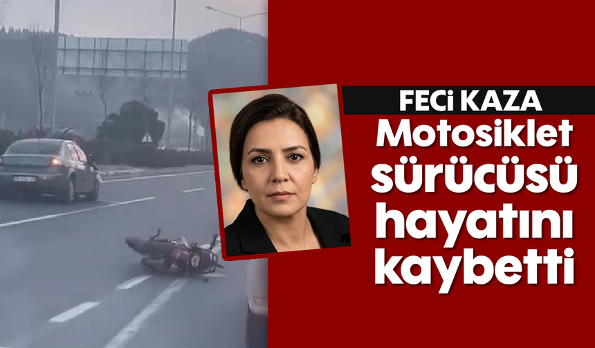 Feci kaza: Motosiklet sürücüsü hayatını kaybetti