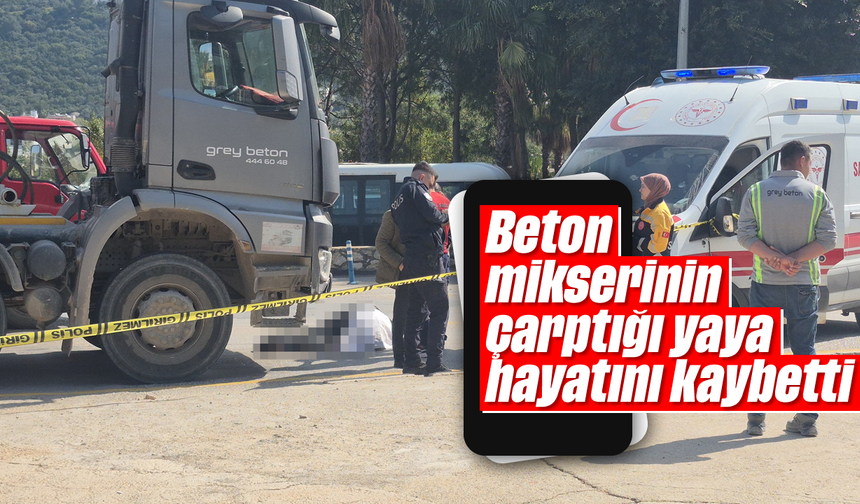 Feci ölüm: Beton mikserinin çarptığı yaya hayatını kaybetti
