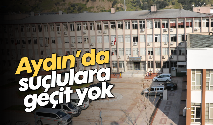 Aydın’da suçlulara geçit yok