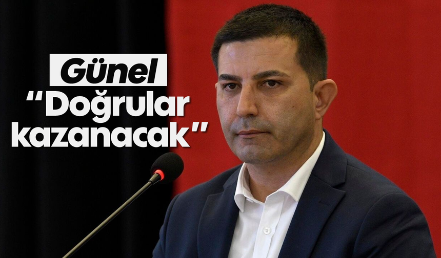 Günel, "Doğrular kazanacak"