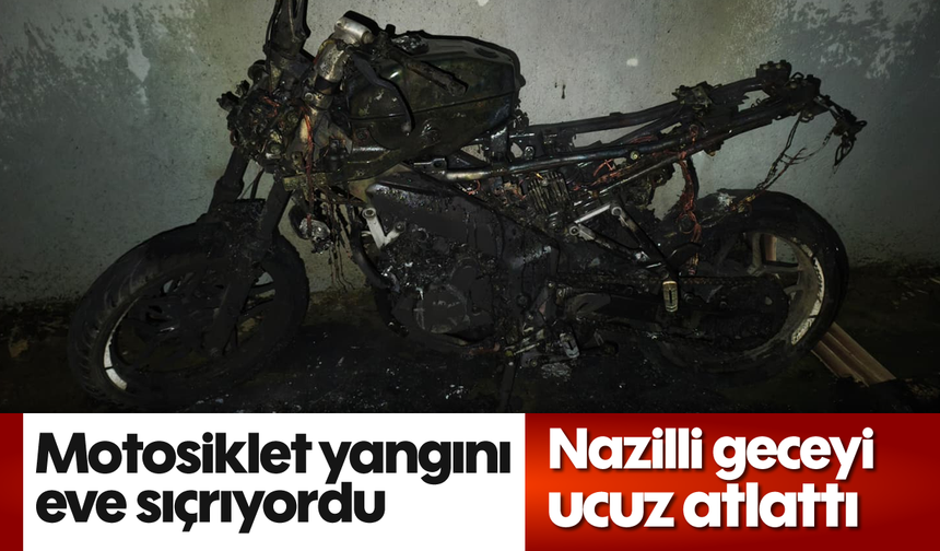 Motosiklet yangını eve sıçrıyordu: Nazilli geceyi ucuz atlattı