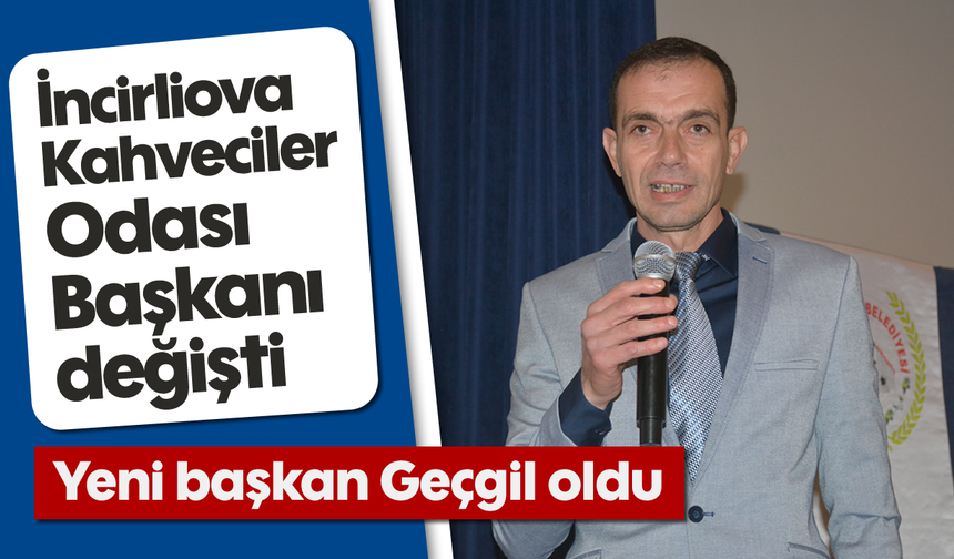 İncirliova Kahveciler Odası Başkanı değişti: Yeni başkan Geçgil oldu