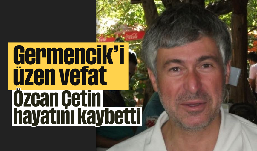 Germencik’i üzen vefat: Özcan Çetin hayatını kaybetti