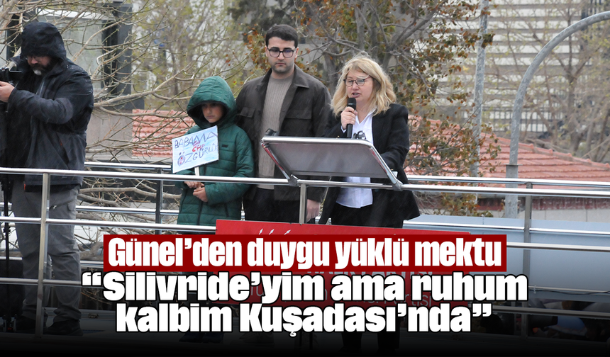 Günel’den duygu yüklü mektup… “Silivride’yim ama ruhum, kalbim Kuşadası’nda”
