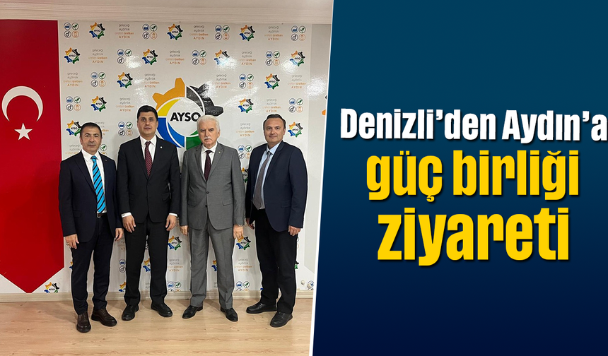 Denizli’den Aydın’a güç birliği ziyareti