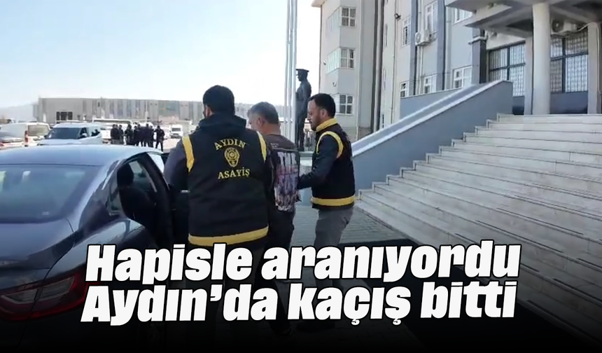 Hapisle aranıyordu, Aydın’da kaçış bitti