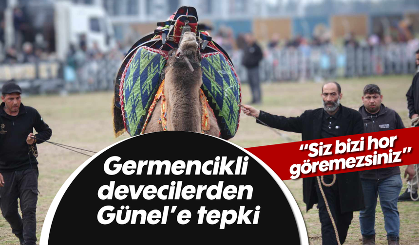 Germencikli devecilerden Günel’e tepki: “Siz bizi hor göremezsiniz”