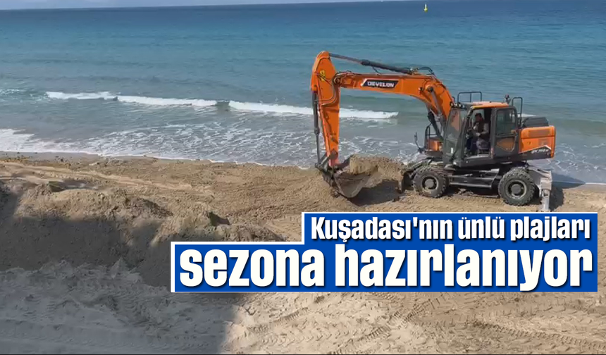 Kuşadası'nın ünlü plajları sezona hazırlanıyor