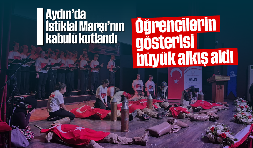 Aydın'da İstiklal Marşı'nın kabulü kutlandı: Öğrencilerin gösterisi büyük alkış aldı