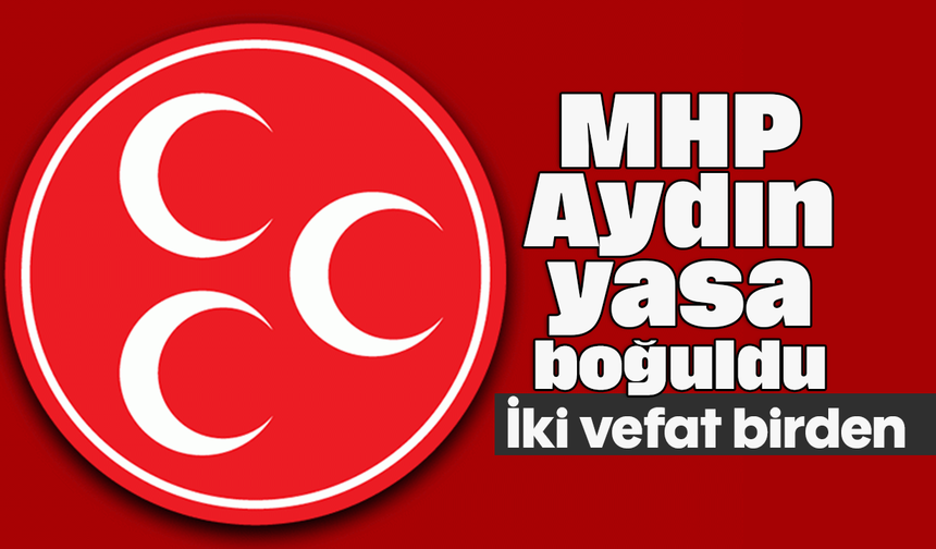 MHP Aydın yasa boğuldu: İki vefat birden