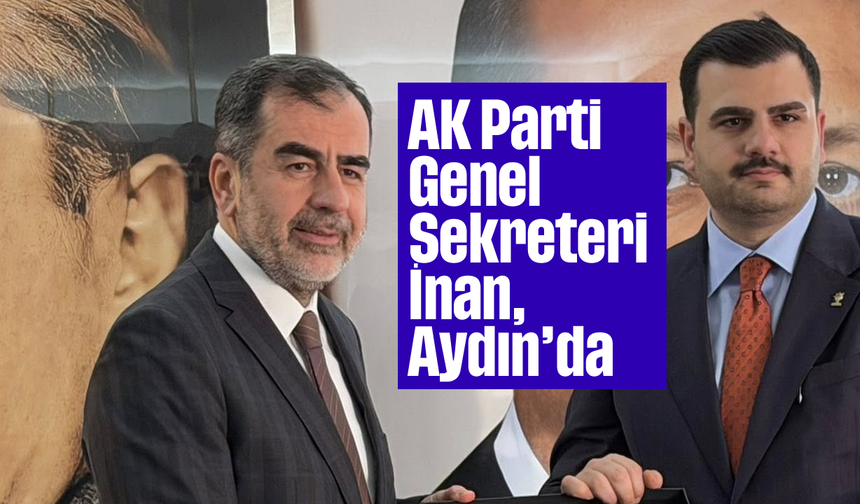 AK Parti Genel Sekreteri İnan, Aydın’da