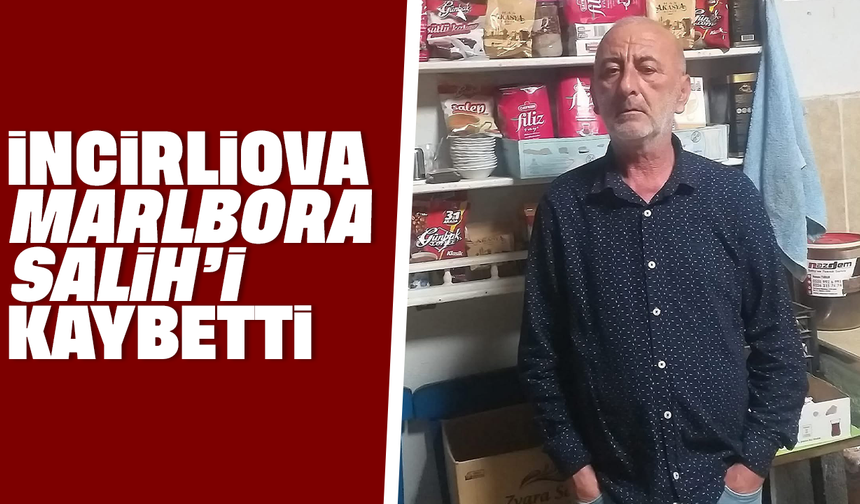 İncirliova “Marlbora Salih”i kaybetti