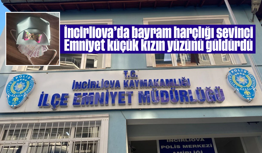 İncirliova’da bayram harçlığı sevinci: Emniyet küçük kızın yüzünü güldürdü