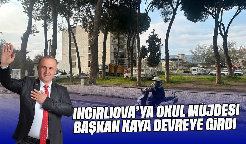 İncirliova’ya okul müjdesi: Başkan Kaya devreye girdi
