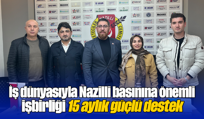 İş dünyasıyla Nazilli basınına önemli işbirliği 15 aylık güçlü destek