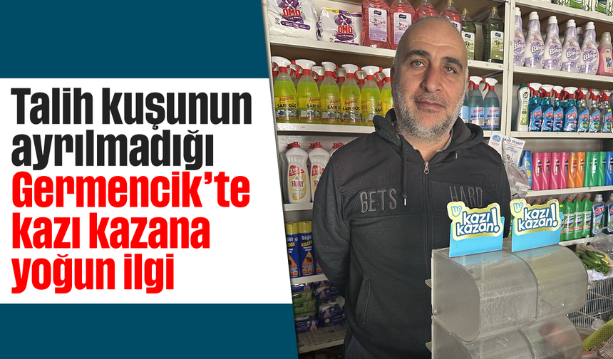 Talih kuşunun ayrılmadığı Germencik'te kazı kazana yoğun ilgi
