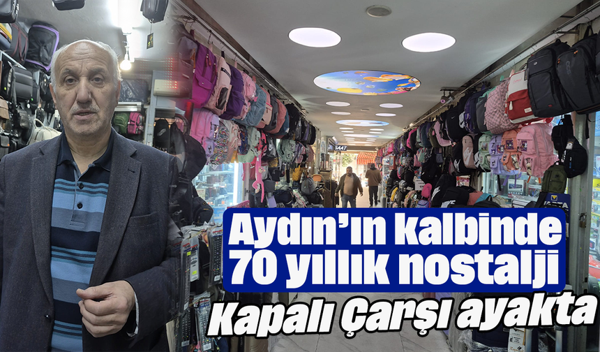 Aydın’ın kalbinde 70 yıllık nostalji: ‘Kapalı Çarşı’ ayakta