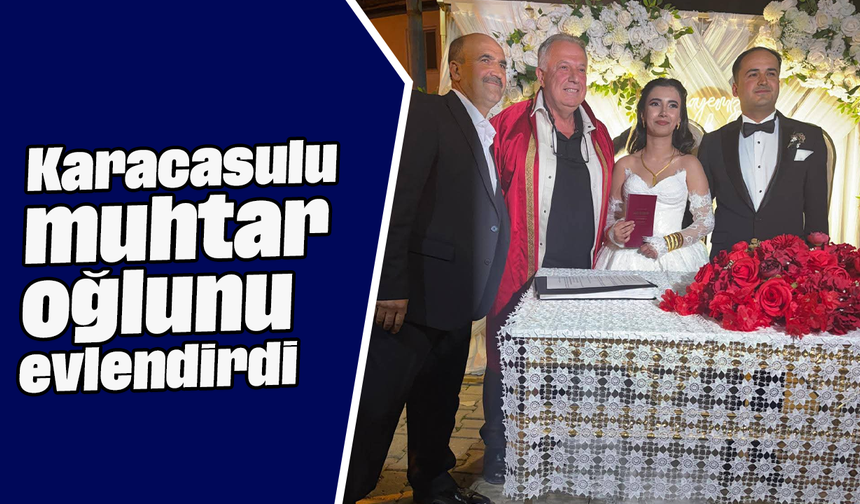 Karacasulu muhtar oğlunu evlendirdi