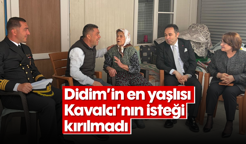 Didim’in en yaşlısı Kavalcı’nın isteği kırılmadı