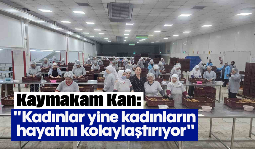 Kaymakam Kan: "Kadınlar yine kadınların hayatını kolaylaştırıyor"