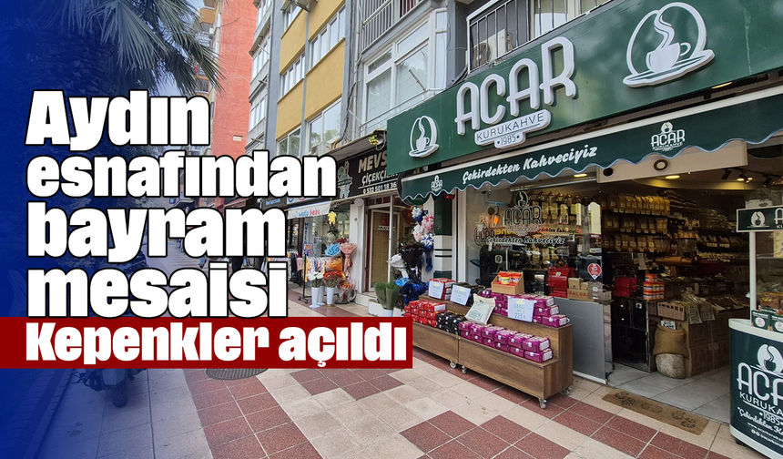 Aydın esnafından bayram mesaisi: Kepenkler açıldı