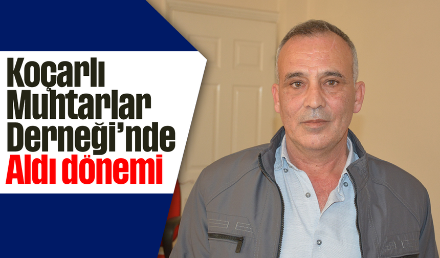 Koçarlı Muhtarlar Derneği'nde Aldı dönemi