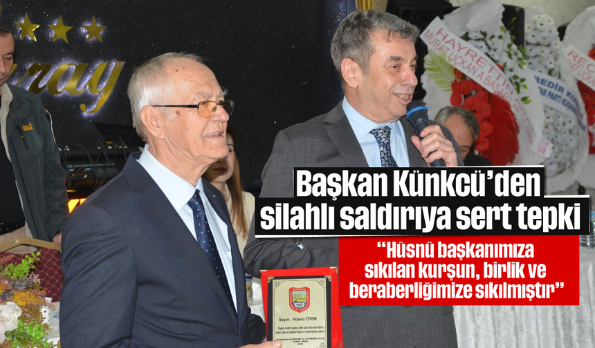 Başkan Künkcü’den silahlı saldırıya sert tepki
