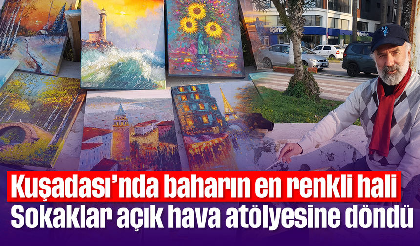 Kuşadası’nda baharın en renkli hali: Sokaklar açık hava atölyesine döndü