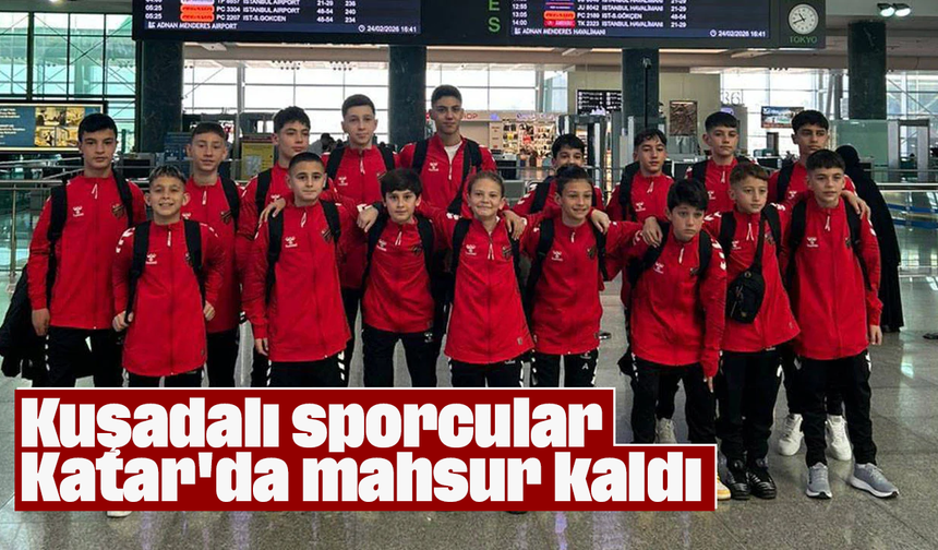 Kuşadalı sporcular Katar'da mahsur kaldı