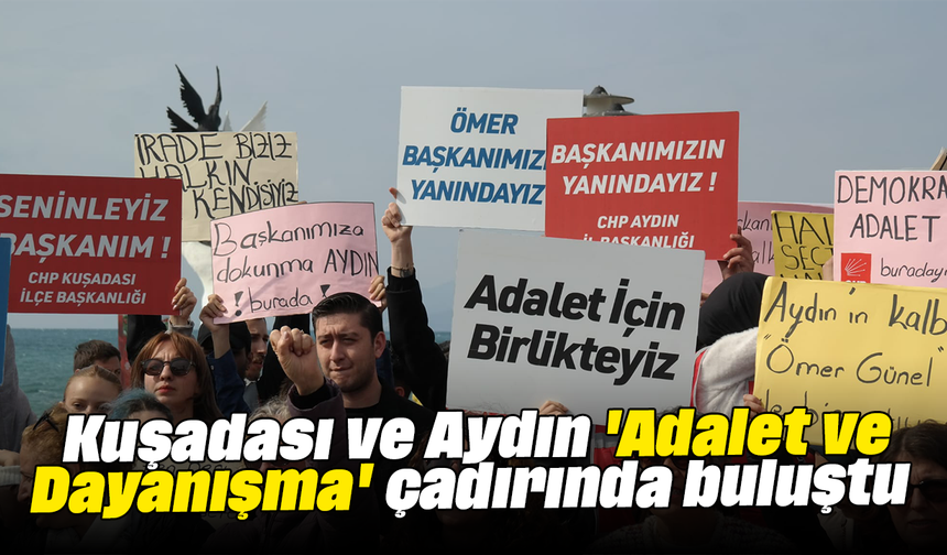 Kuşadası ve Aydın 'Adalet ve Dayanışma' çadırında buluştu