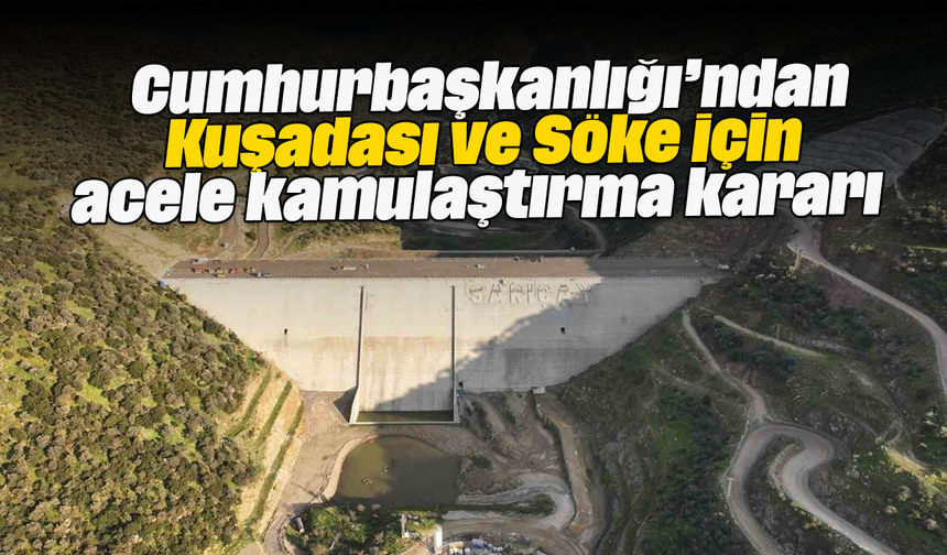 Cumhurbaşkanlığı’ndan Kuşadası ve Söke için acele kamulaştırma kararı