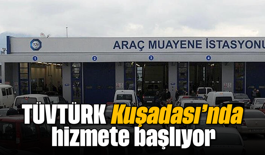 TÜVTÜRK Kuşadası'nda hizmete başlıyor
