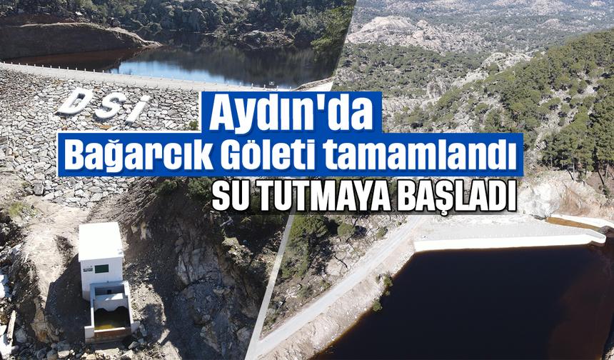 Aydın'da Bağarcık Göleti tamamlandı, su tutmaya başladı