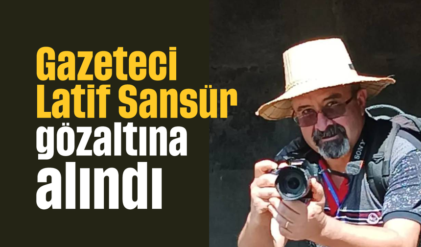Gazeteci Latif Sansür gözaltına alındı