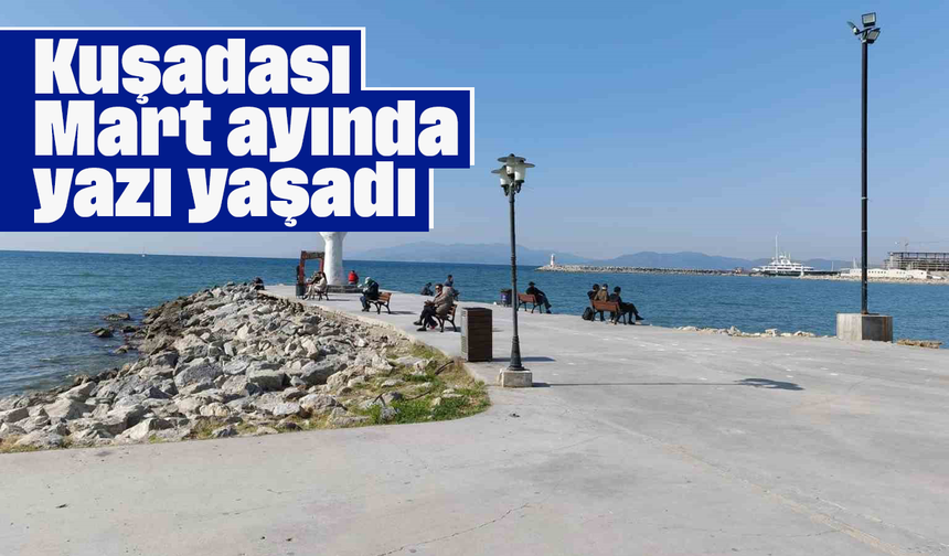 Kuşadası, Mart ayında yazı yaşadı