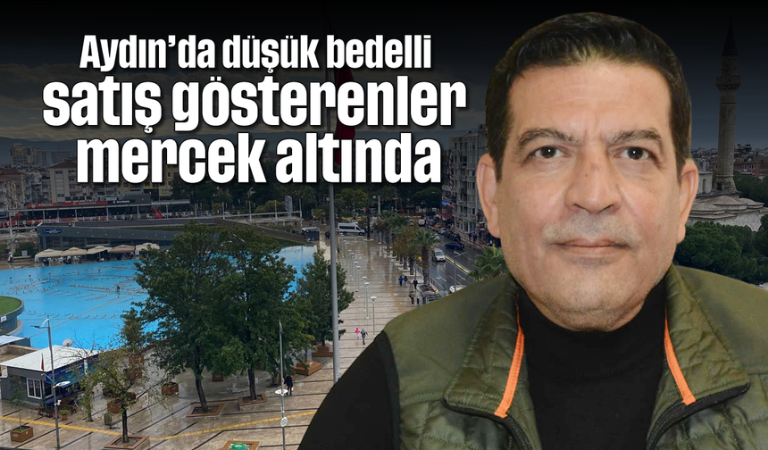 Aydın’da düşük bedelli satış gösterenler mercek altında