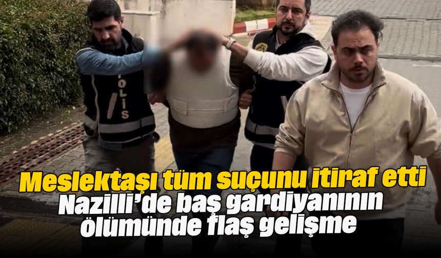 Meslektaşı tüm suçunu itiraf etti: Nazilli’de baş gardiyanının ölümünde flaş gelişme