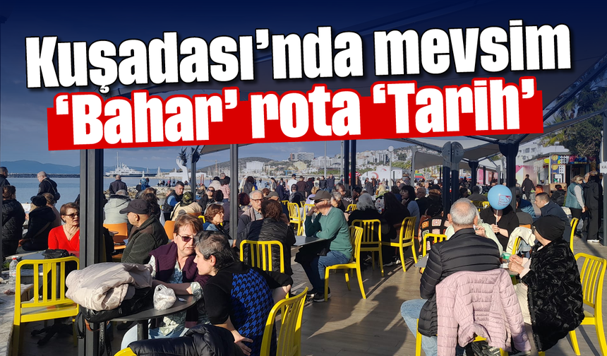 Kuşadası’nda mevsim 'Bahar' rota 'Tarih'