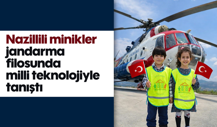 Nazillili minikler jandarma filosunda milli teknolojiyle tanıştı